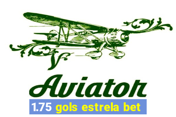 1.75 gols estrela bet